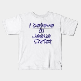 I believe in Jesus Christ Kids T-Shirt
